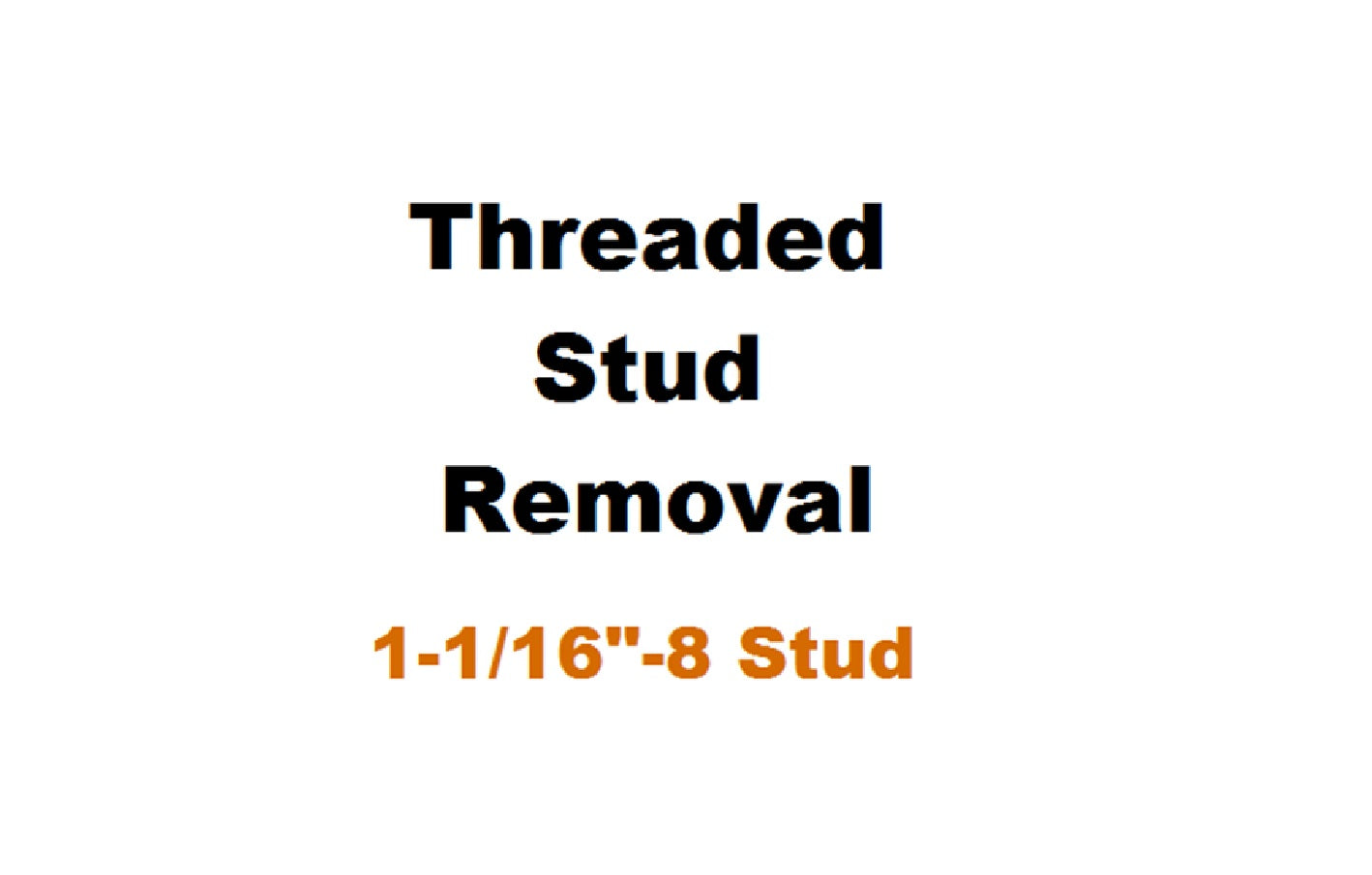 Threaded Stud Removal 1-1/16" - 8