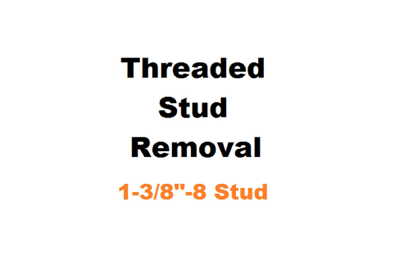 1-3/8" - 8 Threaded Stud Removal