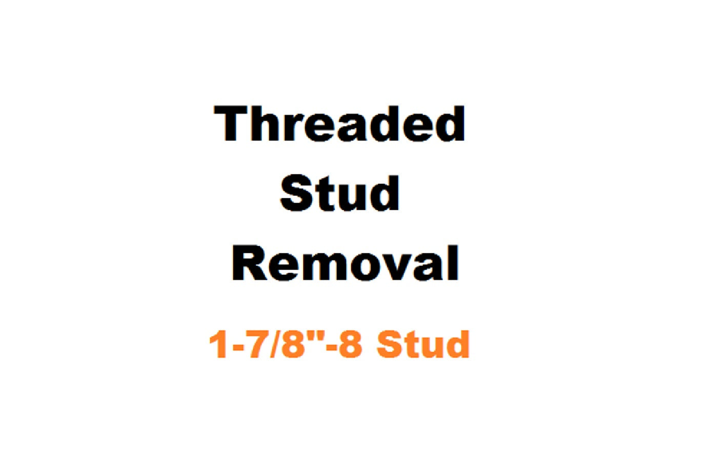 1-7/8" - 8 Threaded Stud Removal