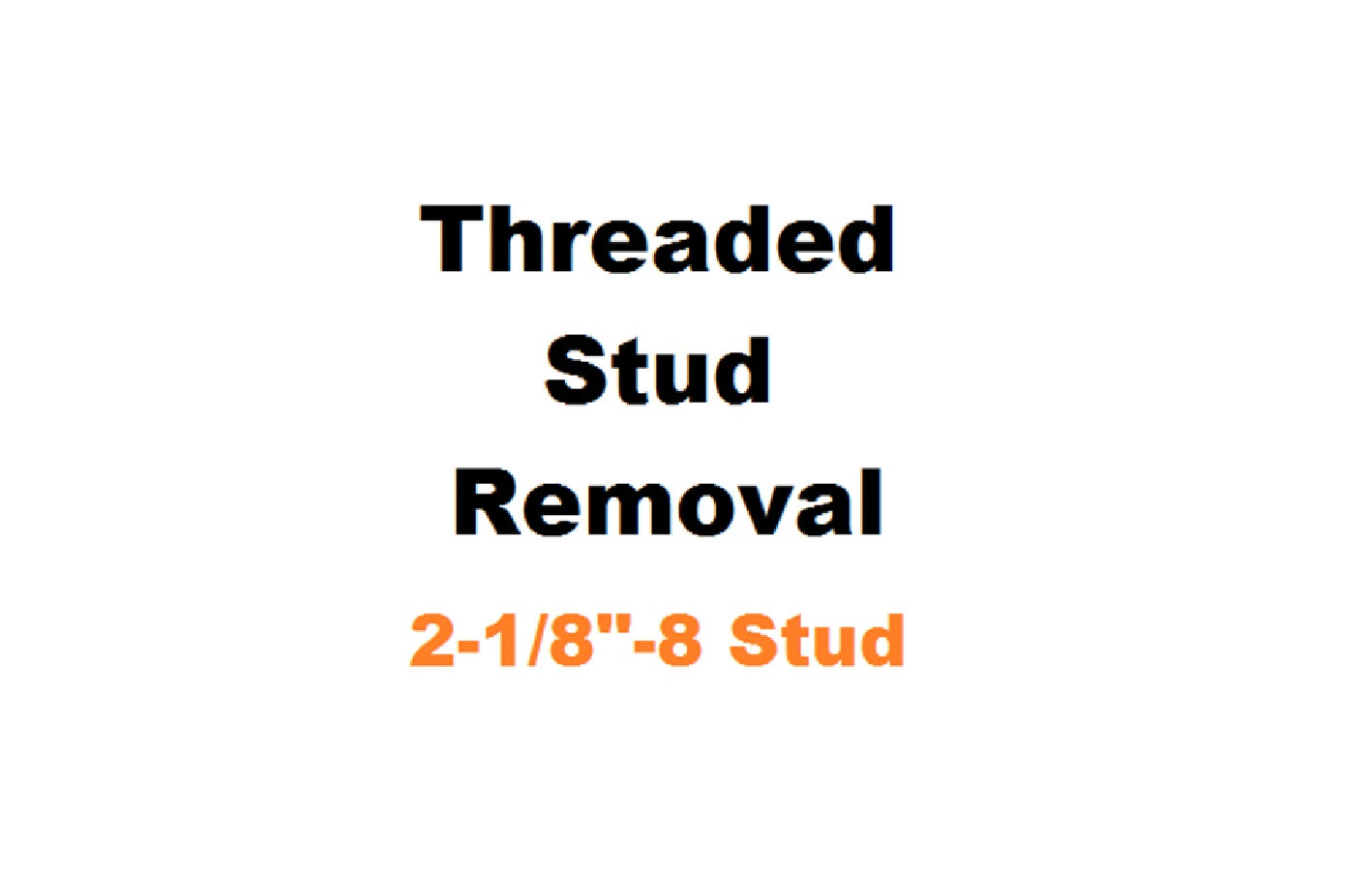 2-1/8" - 8 Threaded Stud Removal