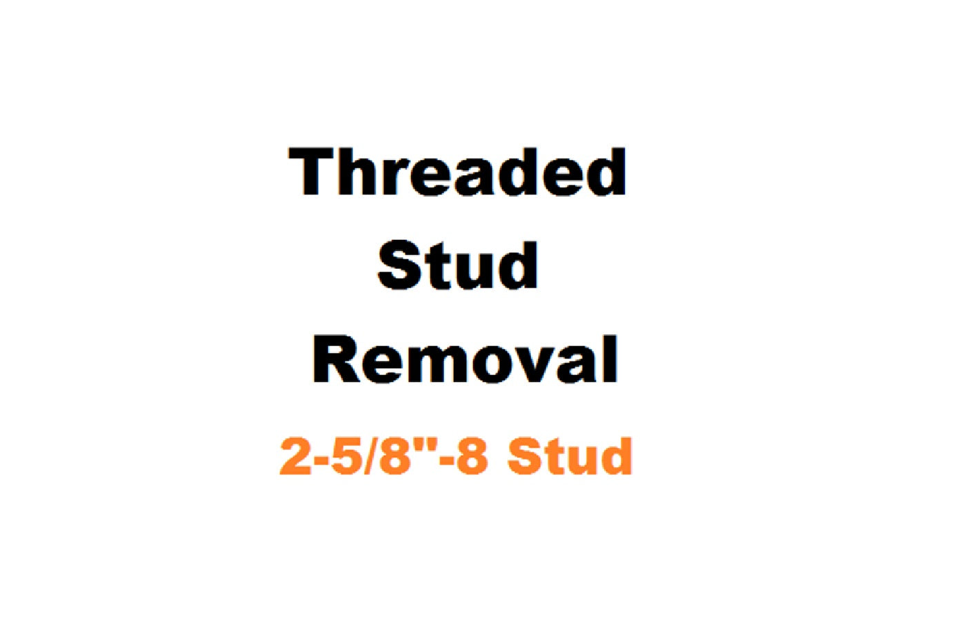 2-5/8" - 8 Threaded Stud Removal