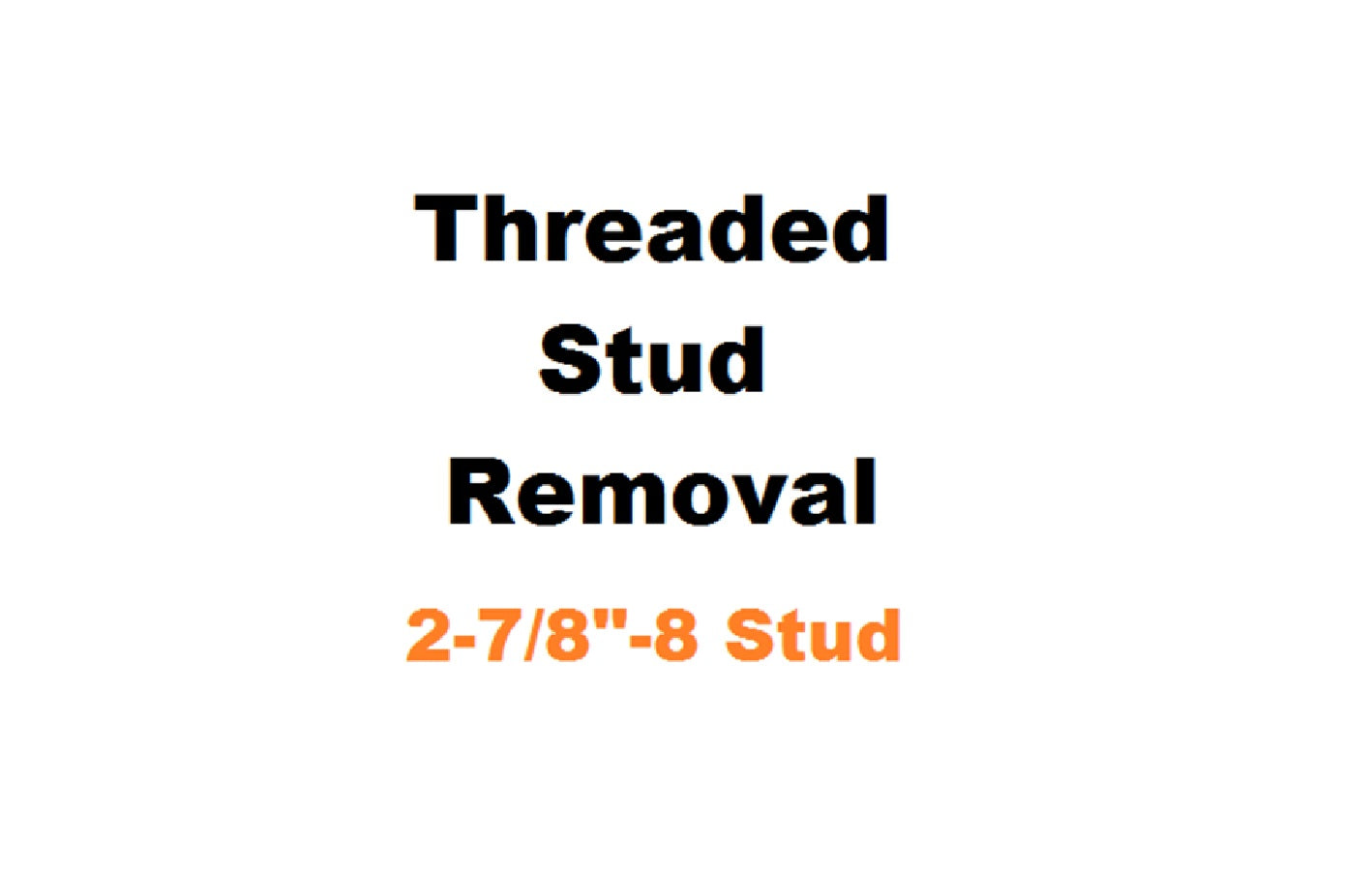 2-7/8" - 8 Threaded Stud Removal