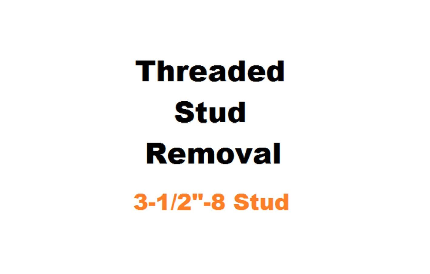 3-1/2" - 8 Threaded Stud Removal