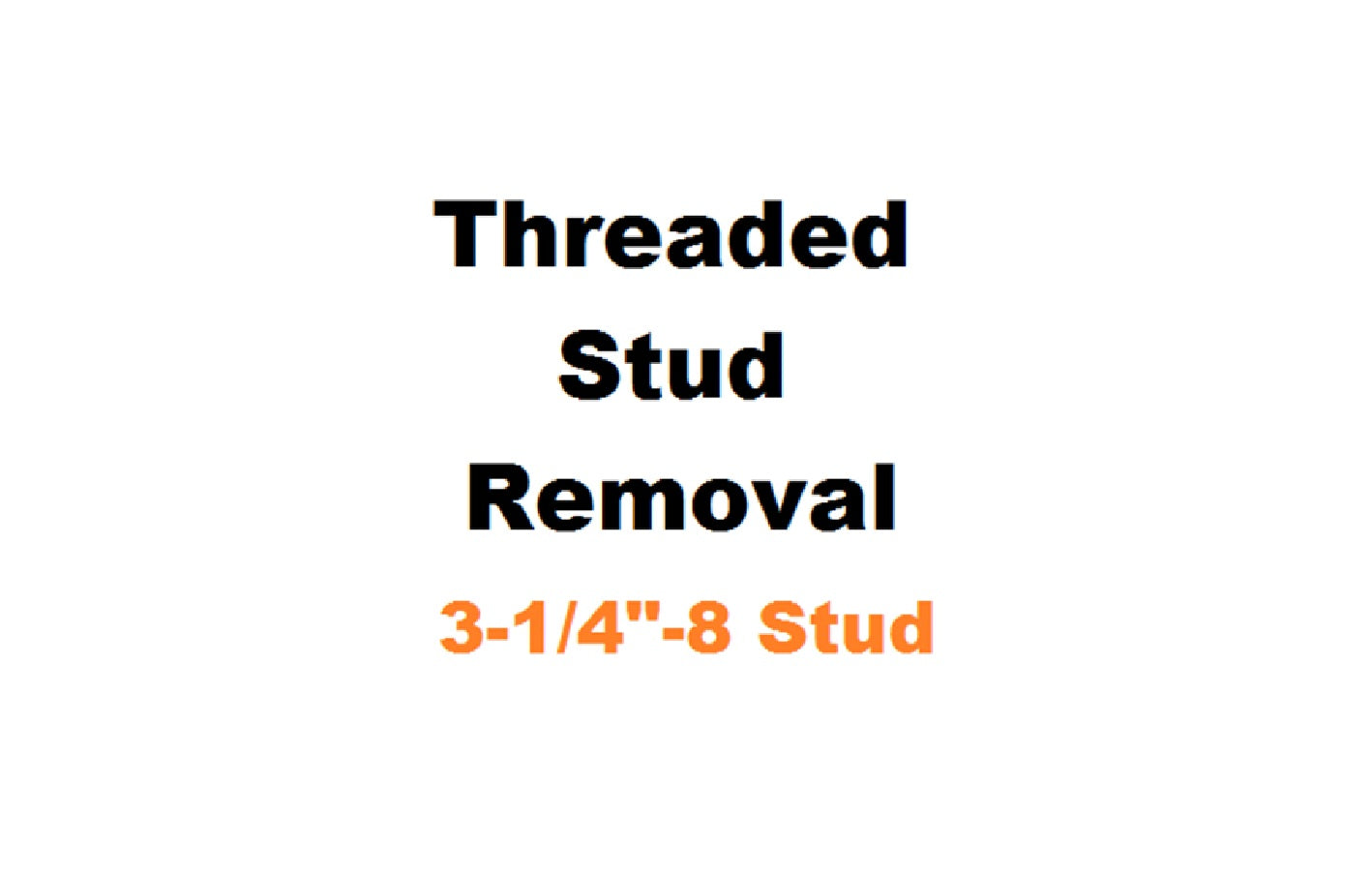 3-1/4" - 8 Threaded Stud Removal