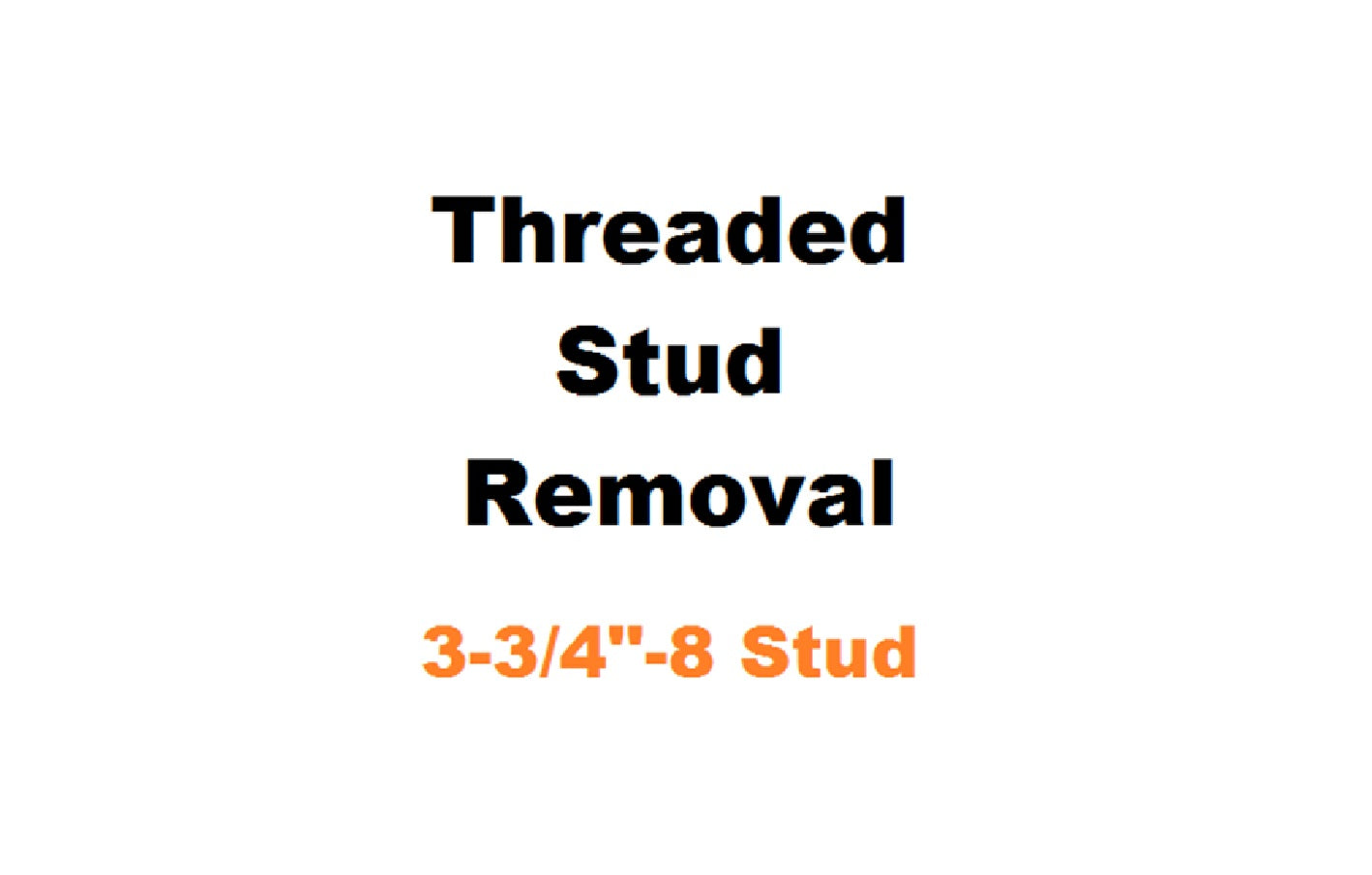 3-3/4" - 8 Threaded Stud Removal