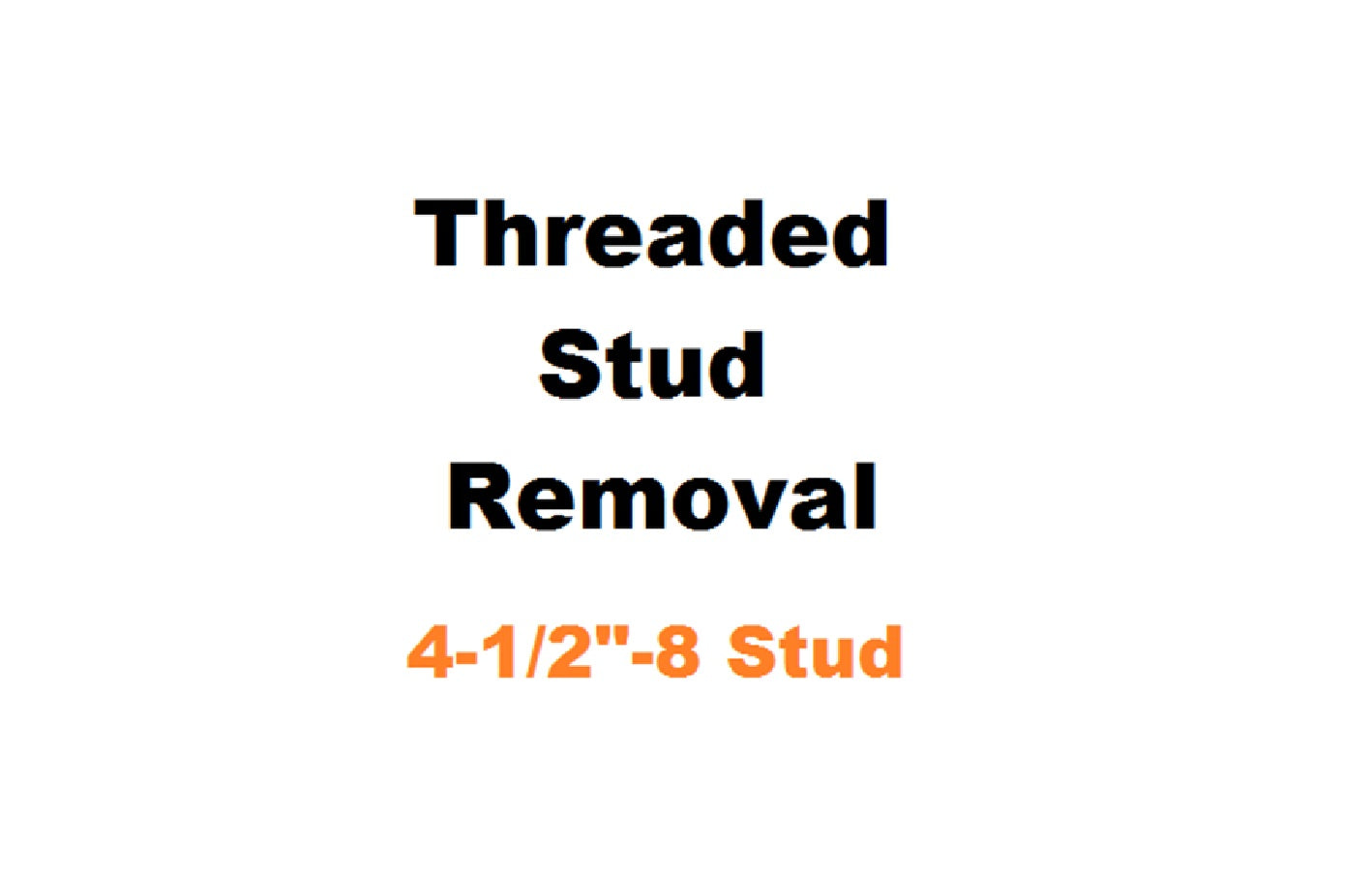 4-1/2" - 8 Threaded Stud Removal