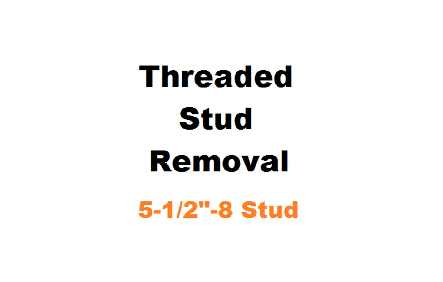 5-1/2" - 8 Threaded Stud Removal